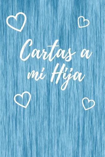 Cartas A Mi Hija: Libro para Escribir Cartas y Recuerdos a tu Hija - Tamano A5 - 110 Paginas Con Rayas Horizontales y Espacio para Fotos - Descubre Mas Disenos en Nuestro Nombre de Autor