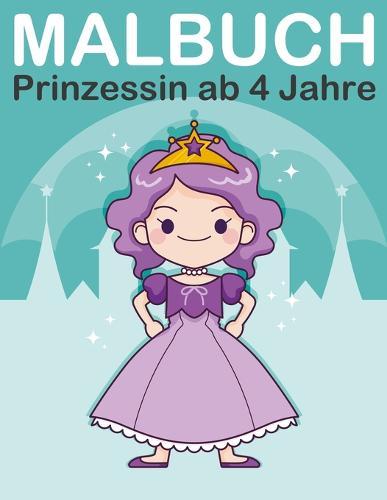 Malbuch Prinzessin ab 4 Jahre: Malbuch prinzessinnen mit Königin, König, Prinz und Prinzessin für Kinder ab 2-6