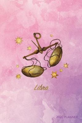 Libra 2020 Planner: Weekly + Monthly View - Zodiac Starsign Astrology - 6x9 in - 2020 Calendar Organizer with Bonus Dotted Grid Pages + Inspirational Quotes + To-Do Lists