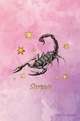 Scorpio 2020 Planner: Weekly + Monthly View - Zodiac Starsign Astrology - 6x9 in - 2020 Calendar Organizer with Bonus Dotted Grid Pages + Inspirational Quotes + To-Do Lists