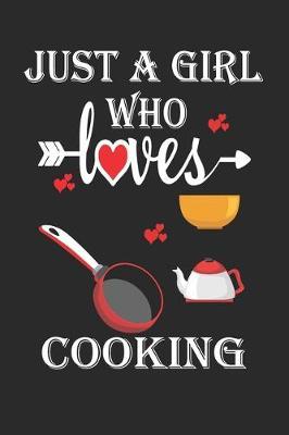 Just a Girl Who Loves Cooking: Gift for Cooking Lovers, Cooking Lovers Journal / Notebook / Diary / Birthday Gift