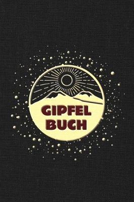 Gipfelbuch: Das Bergtagebuch zum selber eintragen - fur deine schoensten Berg- und Gipfeltouren mit praktischer Ausfullhilfe - Trekkingbuch - Gipfeltagebuch- Wandertagebuch - Tourenbuch