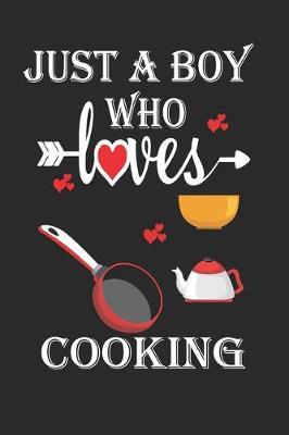 Just a Boy Who Loves Cooking: Gift for Cooking Lovers, Cooking Lovers Journal / Notebook / Diary / Birthday Gift