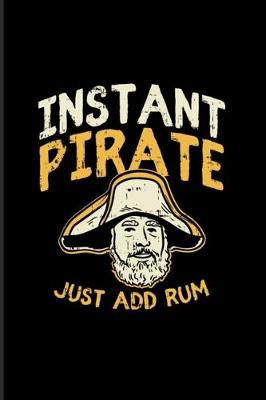 Instant Pirate Just Add Rum: Nautical Quote 2020 Planner - Weekly & Monthly Pocket Calendar - 6x9 Softcover Organizer - For Captains & Sailors Fans