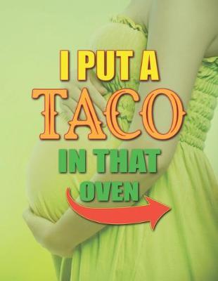 I Put A Taco In That Oven: Pregnancy Planner And Organizer, Diary, Notebook Mother And Child