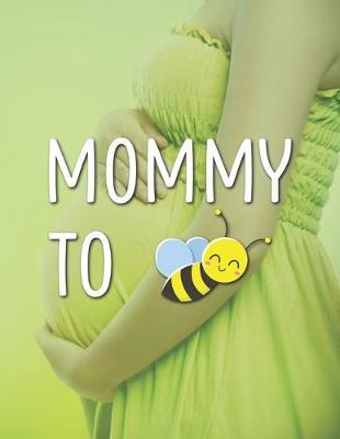 Mommy To: Pregnancy Planner And Organizer, Diary, Notebook Mother And Child