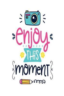 Enjoy This Moment: Dot Journal for Your Journaling Ideas - Diary for Girls and Women - Cute Unique Gift Idea for Your Co-Worker Partner Lover Wife Husband