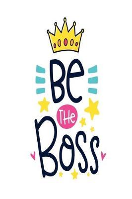 Be The Boss: Dot Journal for Your Journaling Ideas - Diary for Girls and Women - Cute Unique Gift Idea for Your Co-Worker Partner Lover Wife Husband