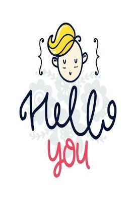 Hello You: Dot Journal for Your Journaling Ideas - Diary for Girls and Women - Cute Unique Gift Idea for Your Co-Worker Partner Lover Wife Husband