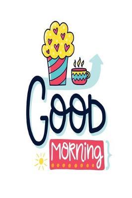 Good Morning: Dot Journal for Your Journaling Ideas - Diary for Girls and Women - Cute Unique Gift Idea for Your Co-Worker Partner Lover Wife Husband