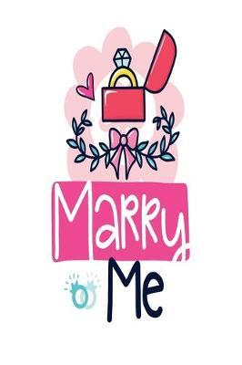 Marry Me: Dot Journal for Your Journaling Ideas - Diary for Girls and Women - Cute Unique Gift Idea for Your Co-Worker Partner Lover Wife Husband
