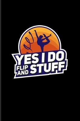 Yes I Do Flip And Stuff: Inspiring Dance Quote 2020 Planner - Weekly & Monthly Pocket Calendar - 6x9 Softcover Organizer - For Rhythmics Gymnastics & Floor Fans