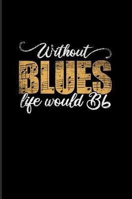 Without Blues Life Would Bb: Musical Quotes About Life 2020 Planner - Weekly & Monthly Pocket Calendar - 6x9 Softcover Organizer - For Trumpet & Trombones Fans