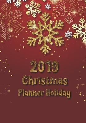 2019 Christmas planner holiday: Preparation for party of chistian day and merry christmas organizer, Gift List, Calendar, Budget Party Planner, Bucket List, Recipe, Christmas Countdown, Record Guide