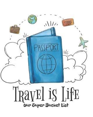 Our Super Bucket List: Creating a Life of Adventure Together; Plan Your Wonderful Adventure