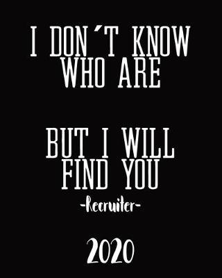 I Dont Know Who Are But I Will Find You -Recruiter-: 2020 Weekly & Monthly Planner