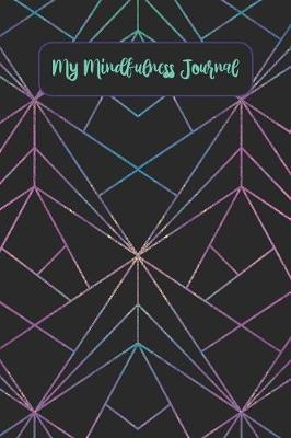 My Mindfulness Journal: A 52 Week Guided Journal and Monthly Self Care Tracker - 6 x 9  - Colorful Geometric Patterns