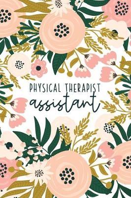 Physical Therapist Assistant: Physical Therapy Notebook - Physical Therapist Assistant Gifts - Cute PTA Journal