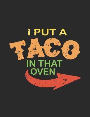 I Put A Taco In That Oven: Pregnancy Planner And Organizer, Diary, Notebook Mother And Child