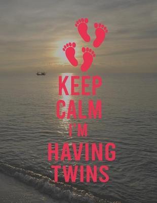 Keep Calm I'm Having Twins: Pregnancy Planner And Organizer, Diary, Notebook Mother And Child