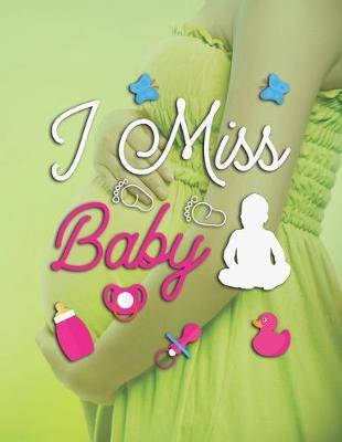 I Miss Baby: Pregnancy Planner And Organizer, Diary, Notebook Mother And Child