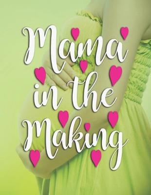 Mama in the Making: Pregnancy Planner And Organizer, Diary, Notebook Mother And Child