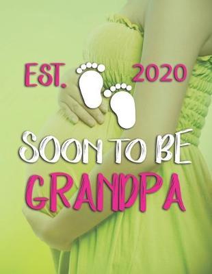 Soon To Be Grandpa Est 2020: Pregnancy Planner And Organizer, Diary, Notebook Mother And Child