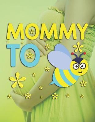 Mommy To Bee: Pregnancy Planner And Organizer, Diary, Notebook Mother And Child