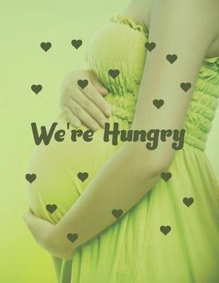 We're Hungry: Pregnancy Planner And Organizer, Diary, Notebook Mother And Child