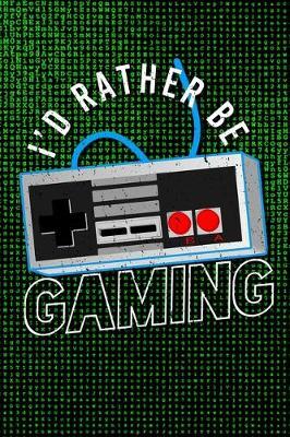 I'd Rather Be Gaming: Video Game Planner And Gaming Journal