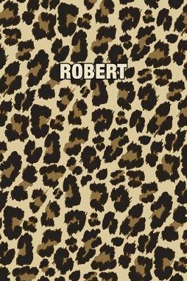 Robert: Personalized Notebook - Leopard Print (Animal Pattern). Blank College Ruled (Lined) Journal for Notes, Journaling, Diary Writing. Wildlife Theme Design with Your Name
