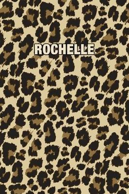 Rochelle: Personalized Notebook - Leopard Print (Animal Pattern). Blank College Ruled (Lined) Journal for Notes, Journaling, Diary Writing. Wildlife Theme Design with Your Name