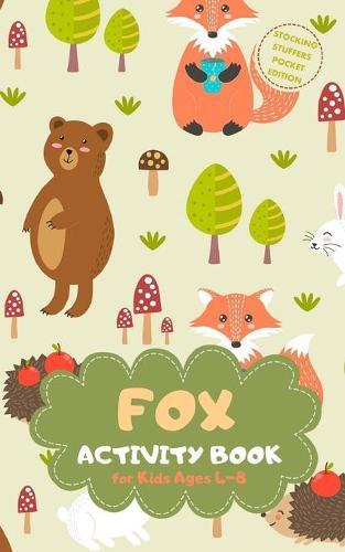 Fox Activity Book for Kids Ages 4-8 Stocking Stuffers Pocket Edition: Forest Animals Theme A Fun Kid Workbook Game for Learning, Coloring, Mazes, Sudoku and More! Best Holiday and Birthday Gift Idea