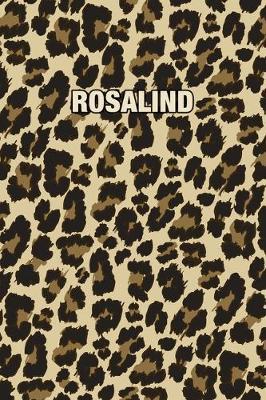 Rosalind: Personalized Notebook - Leopard Print (Animal Pattern). Blank College Ruled (Lined) Journal for Notes, Journaling, Diary Writing. Wildlife Theme Design with Your Name
