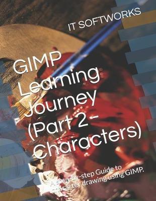 GIMP Learning Journey (Part 2 - Characters): A step-by-step Guide to character drawing using GIMP.