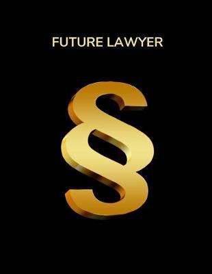 Future Lawyer: College Ruled Notebook for Law School Student- Large (8.5 x 11 inches), 120 Pages, Lawyer Student Gifts