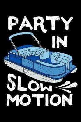Party in Slow Motion: Pontooning Notebook to Write in, 6x9, Lined, 120 Pages Journal