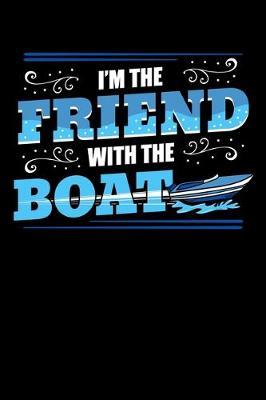 I'm the Friend with the Boat: Boating Notebook to Write in, 6x9, Lined, 120 Pages Journal