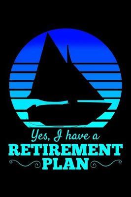 Yes, I Have a Retirement Plan: Boating Notebook to Write in, 6x9, Lined, 120 Pages Journal