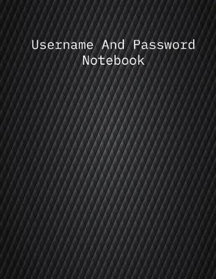 Username And Password Notebook: A-Z Website Password Journal/password Organizer Notebooks, size 8.5  X 11 , page 200 Pages