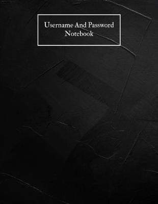 Username And Password Notebook: A-Z Website Password Journal/password Organizer Notebooks, size 8.5  X 11 , page 200 Pages