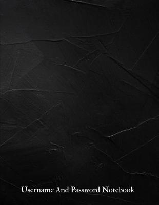 Username And Password Notebook: A-Z Website Password Journal/password Organizer Notebooks, size 8.5  X 11 , page 200 Pages