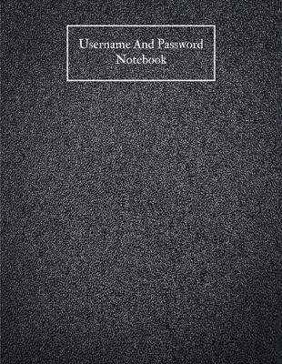 Username And Password Notebook: A-Z Website Password Journal/password Organizer Notebooks, size 8.5  X 11 , page 200 Pages