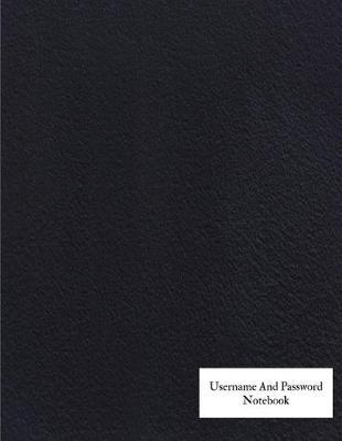Username And Password Notebook: A-Z Website Password Journal/password Organizer Notebooks, size 8.5  X 11 , page 200 Pages