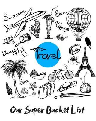 Our Super Bucket List: Creating a Life of Adventure Together; Plan Your Wonderful Adventure