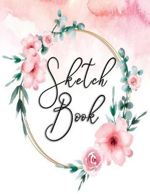 Sketch Book: Sketchbook Personalized Artist: 110 pages, Sketching, Drawing and Creative Doodling. Notebook and Sketchbook to Draw and Journal