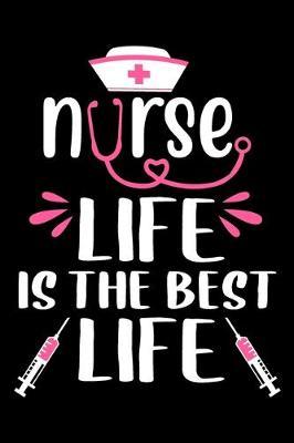 Nurse life is the best life: Funny Notebook journal for Nurse, Nurse Appreciation gifts, Lined 100 pages (6x9) hand notebook or dairy for Registered Nurse, Nursing Student, Midwife, Manager etc.