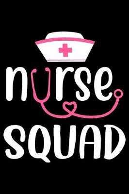 Nurse Squad: Funny Notebook journal for Nurse, Nurse Appreciation gifts, Lined 100 pages (6x9) hand notebook or dairy for Registered Nurse, Nursing Student, Midwife, Manager etc.
