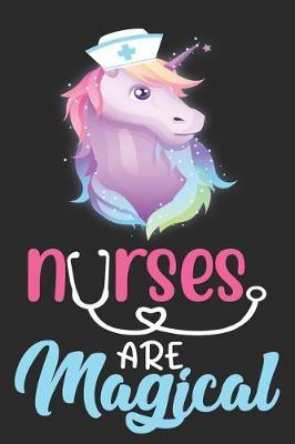 Nurses are magical: Unicorn Notebook journal for Nurse, Nurse Appreciation gifts, Lined 100 pages (6x9) hand notebook or dairy for Registered Nurse, Nursing Student, Midwife, Manager etc.