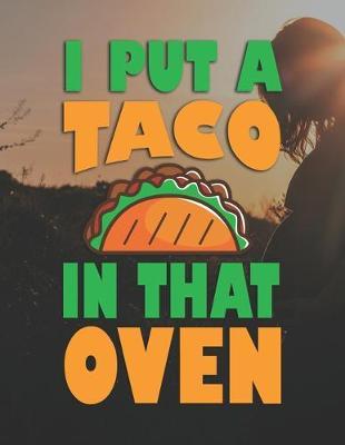 I Put A Taco In That Oven: Pregnancy Planner And Organizer, Diary, Notebook Mother And Child